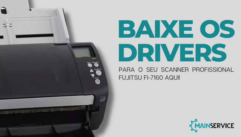 BAIXE OS DRIVERS PARA O SEU SCANNER PROFISSIONAL FUJITSU FI-7160 MAIN SERVICE