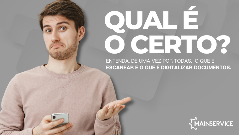 O QUE É ESCANEAR E O QUE É DIGITALIZAR DOCUMENTOS