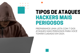 7 tipos de ataques hackers mais perigosos para 2024!