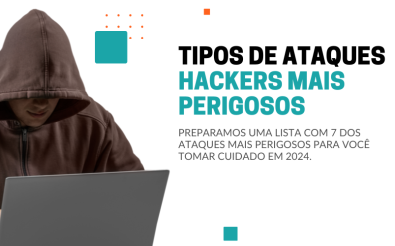 7 tipos de ataques hackers mais perigosos para 2024!