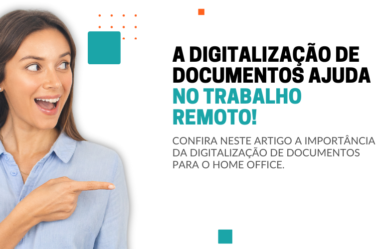 A DIGITALIZAÇÃO DE DOCUMENTOS AJUDA NO TRABALHO REMOTO!