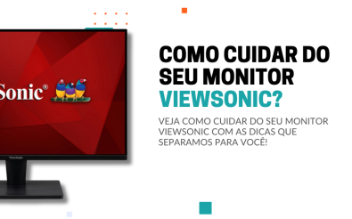 COMO CUIDAR DO SEU MONITOR VIEWSONIC