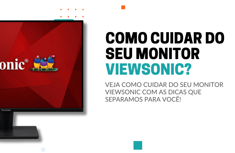 COMO CUIDAR DO SEU MONITOR VIEWSONIC