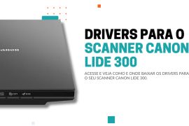 Onde fazer o download dos drivers do Scanner Canon Lide 300