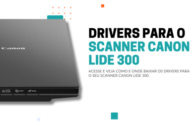 Onde fazer o download dos drivers do Scanner Canon Lide 300