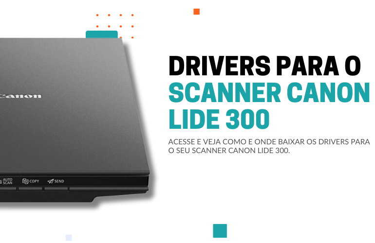 Onde fazer o download dos drivers do Scanner Canon Lide 300