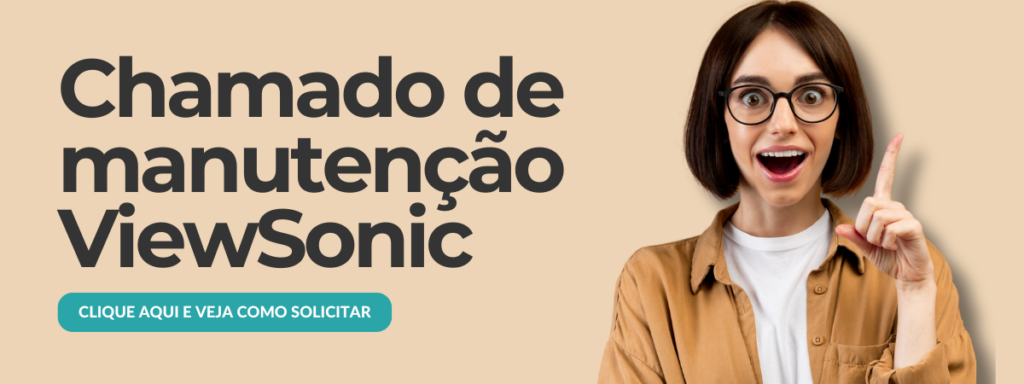 CHAMADO DE MANUTENÇÃO VIEWSONIC | MAIN SERVICE - ASSISTÊNCIA TÉCNICA AUTORIZADA VIEWSONIC NO BRASIL