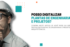 Posso digitalizar plantas de engenharia ou projetos arquitetônicos