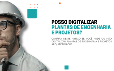 Posso digitalizar plantas de engenharia ou projetos arquitetônicos