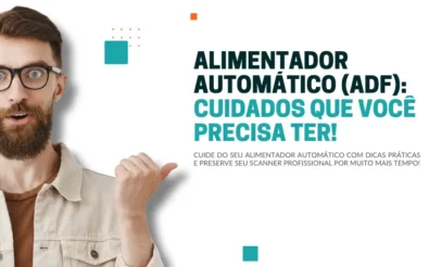 ALIMENTADOR AUTOMÁTICO (ADF) CUIDADOS QUE VOCÊ PRECISA TER!