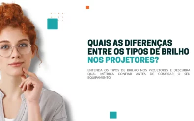 QUAIS AS DIFERENÇAS ENTRE OS TIPOS DE BRILHO NOS PROJETORES