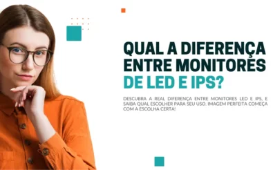 Qual a diferença entre monitores de LED e IPS