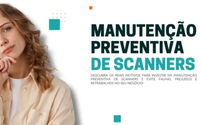 Manutenção Preventiva de Scanners motivos para realizar!