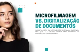 Qual a diferença entre Microfilmagem e Digitalização de Documentos