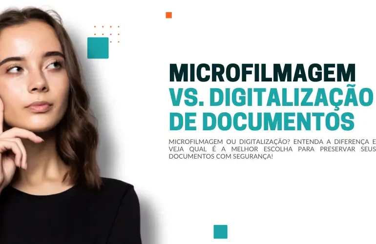 Qual a diferença entre Microfilmagem e Digitalização de Documentos