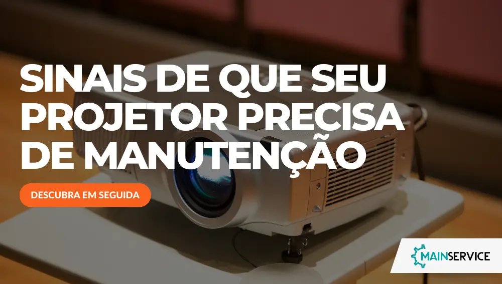sinais de que seu projetor precisa de manutenção